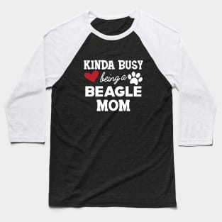 Beagle Mom - Kinda busy being a beagle mom Baseball T-Shirt